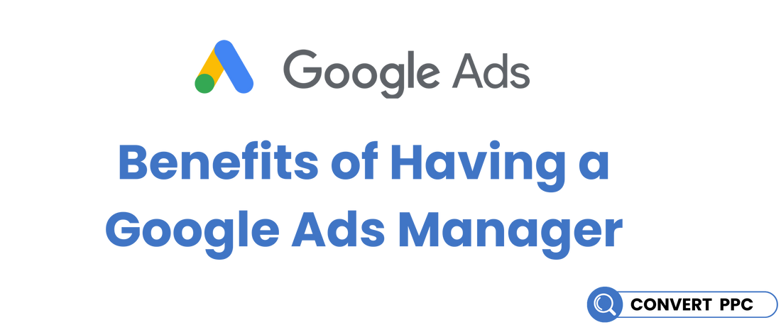 Benefits of Having a Google Ads Manager